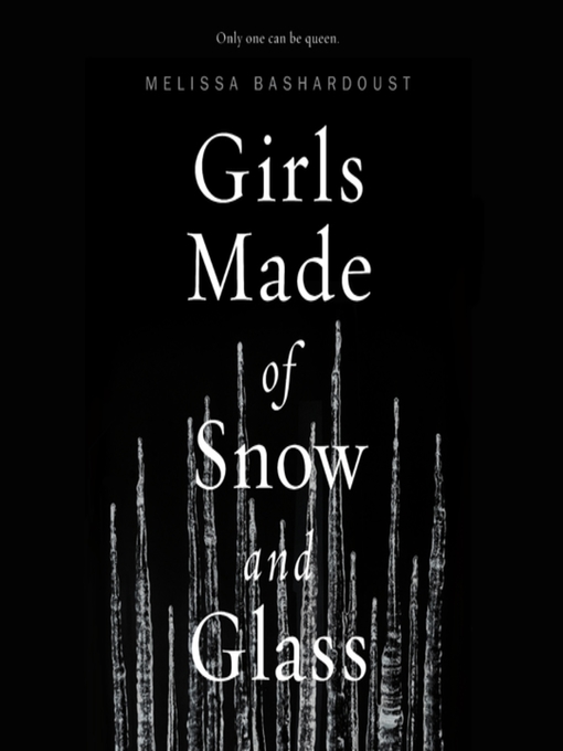 Title details for Girls Made of Snow and Glass by Melissa Bashardoust - Available